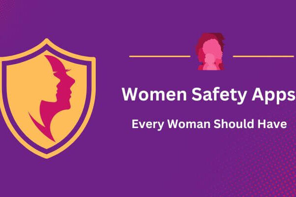 5 Most Popular Women Safety Apps Every Woman Should Have