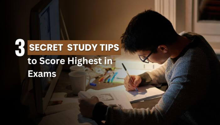 3 Secret Study Tips to Score Highest in Exams