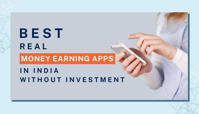 Best Real Money Earning Apps In India Without Investment