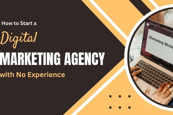 How to Start a Digital Marketing Agency with No Experience