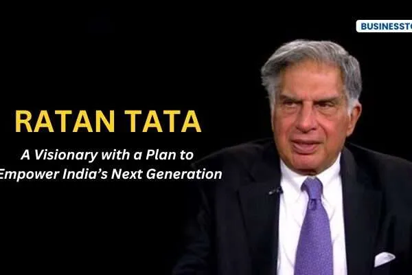 Ratan Tata: A Visionary with a Plan to Empower India’s Next Generation Ratan Tata: A Visionary with a Plan to Empower India’s Next Generation