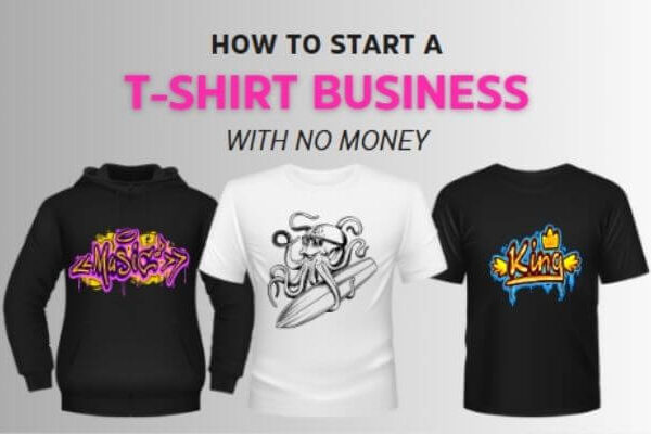 How to Start a T-Shirt Business With No Money