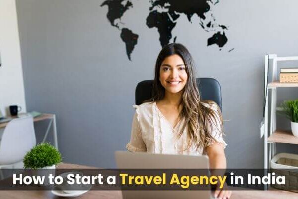 How to Start a Travel Agency in India: 10 Key Steps