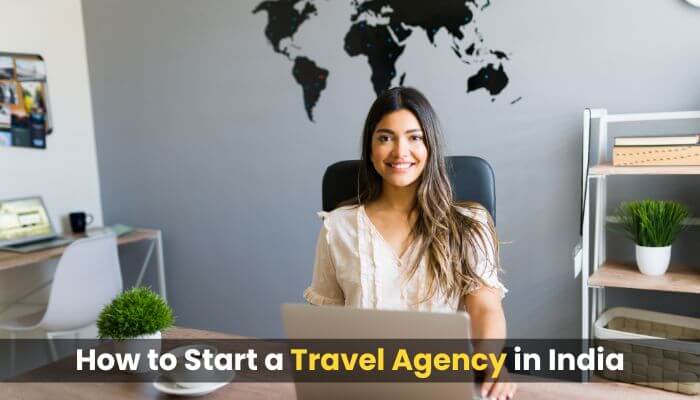 How to Start a Travel Agency in India: 10 Key Steps