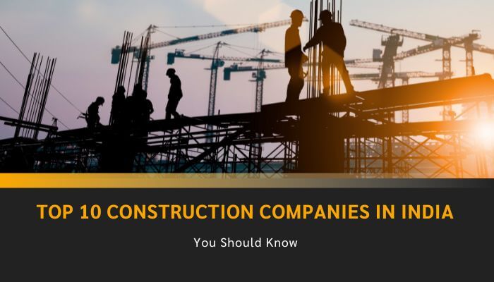 Top 10 Construction Companies in India You Should Know