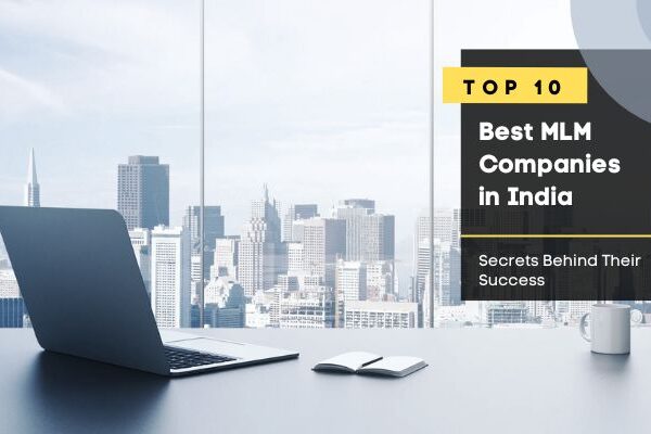 10 Best MLM Companies in India: Secrets Behind Their Success