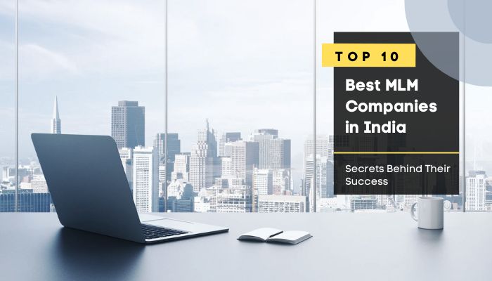 10 Best MLM Companies in India: Secrets Behind Their Success