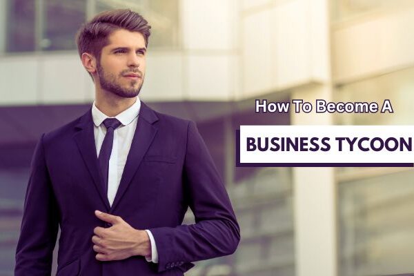 how to become a business tycoon