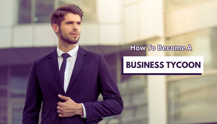 how to become a business tycoon