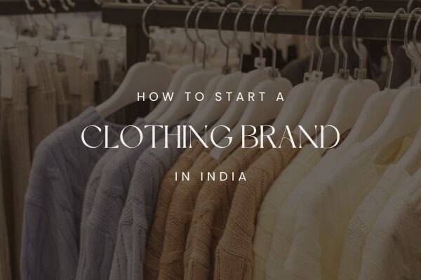 How to Start a Clothing Brand in India