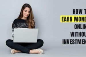 How to Earn Money Online Without Investment