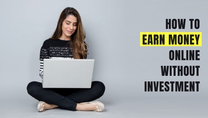 How to Earn Money Online Without Investment