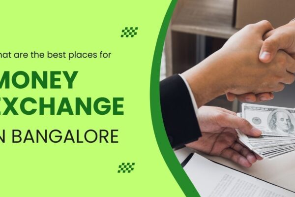 What are The Best Places for Money Exchange in Bangalore? Money Exchange in Bangalore