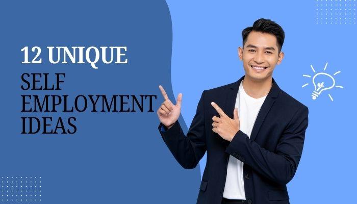 12 Unique Self Employment Ideas to Kickstart Your Career