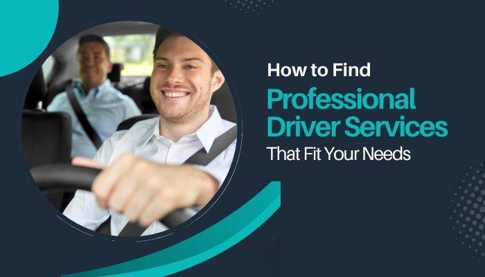 How to Find Professional Driver Services That Fit Your Needs