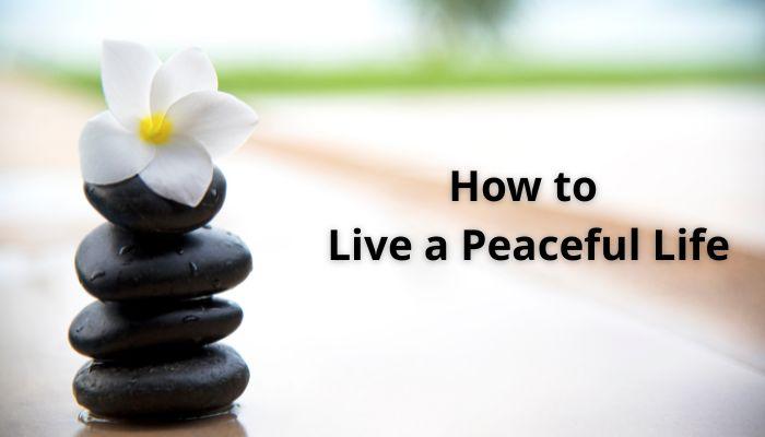 How to Live a Peaceful Life