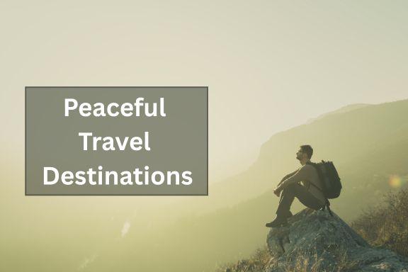 Top 10 Peaceful Travel Destinations