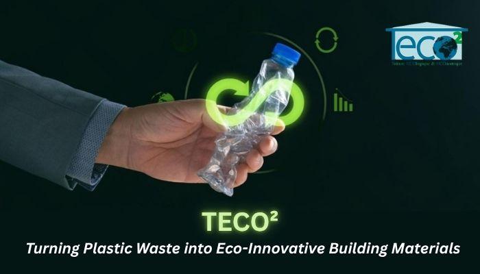 TECO²: Turning Plastic Waste into Eco-Innovative Building Materials