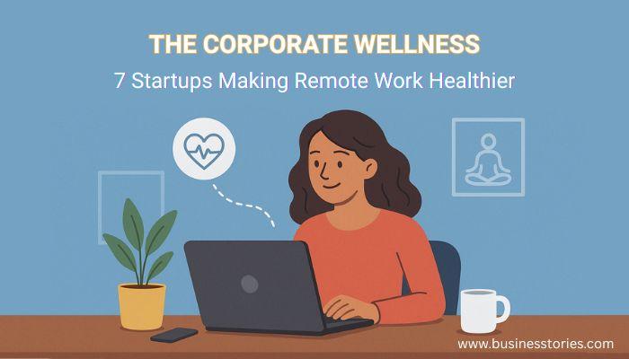 The Corporate Wellness 7 Startups Making Remote Work Healthier