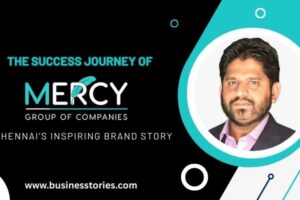 The Success Journey of Mercy Group of Companies - Chennai’s Inspiring Brand Story