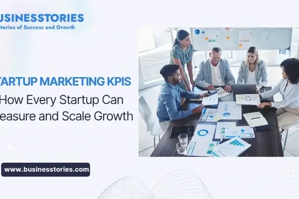 Startup Marketing KPI Case Study: A Universal Framework for Measuring Success Startup Marketing KPIs How Every Startup Can Measure and Scale Growth