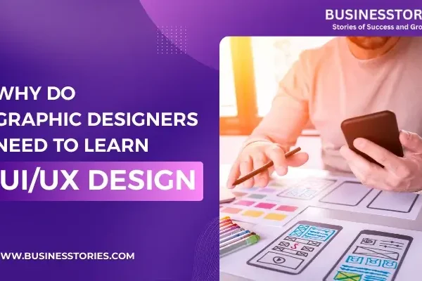 Why do Graphic Designers need to learn UX UI Design?
