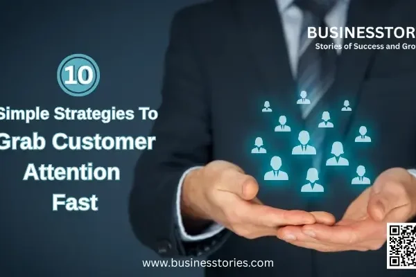 10 Simple Strategies To Grab Customer Attention Fast