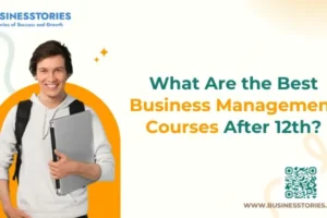 What Are the Best Business Management Courses After 12th?