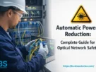 Automatic Power Reduction: Complete Guide for Optical Network Safety