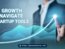 Growth Navigate Startup Tools: The Ultimate 2026 Guide to Scaling Your Startup Faster