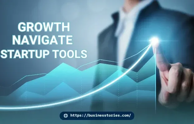 Growth Navigate Startup Tools: The Ultimate 2026 Guide to Scaling Your Startup Faster