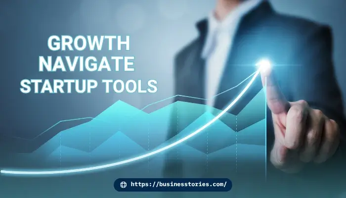 Growth Navigate Startup Tools: The Ultimate 2026 Guide to Scaling Your Startup Faster