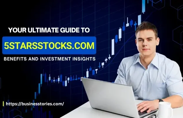 Your Ultimate Guide To 5StarsStocks.com: Benefits And Investment Insights