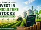 How to Invest in Agriculture Stocks for Beginners