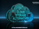 Top 7 Cloud Storage Alternatives You Should Know About