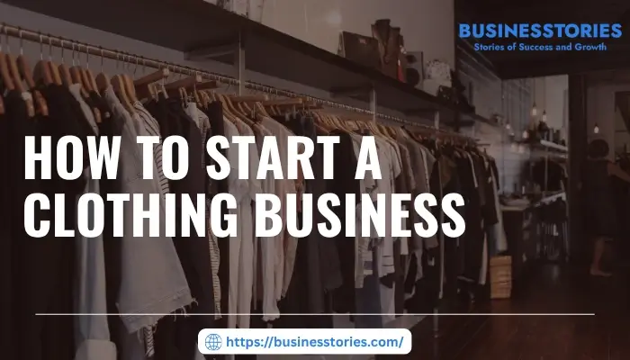 Fashion retail store with clothing racks illustrating how to start a clothing business from planning to launching a successful brand.