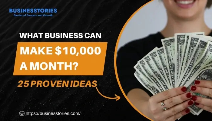 What Business Can Make $10,000 a Month – 25 proven ideas