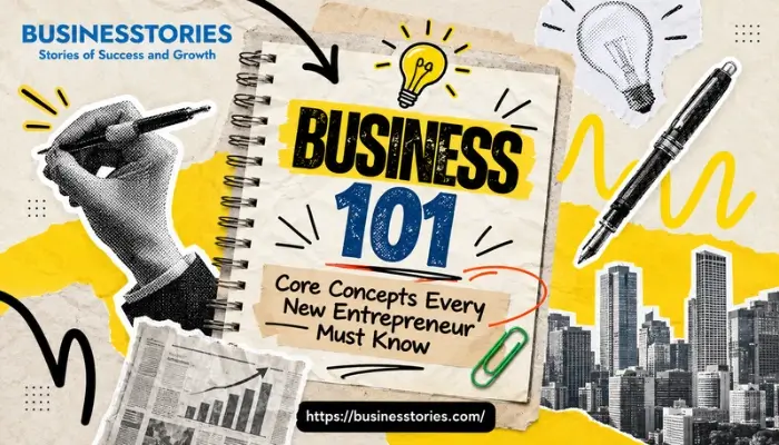Business 101 covering core concepts every new entrepreneur should know
