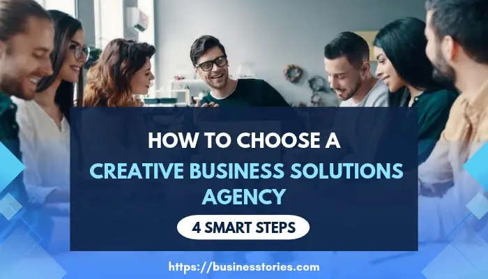 How to choose a creative business solutions agency with four practical steps