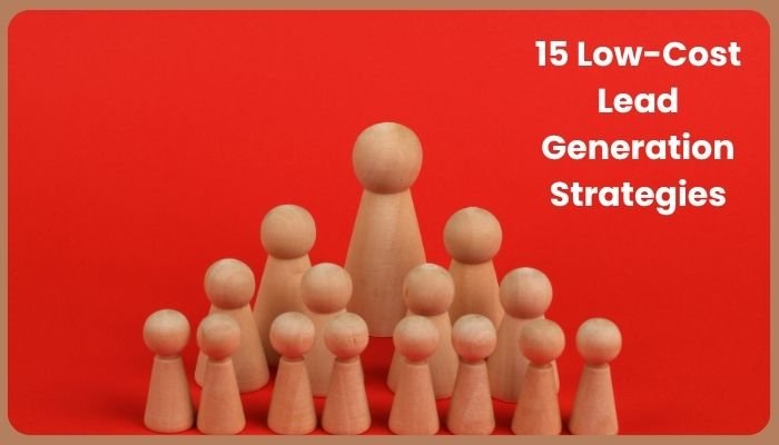 How to Generate Leads 15 Low-Cost Lead Generation Strategies_1