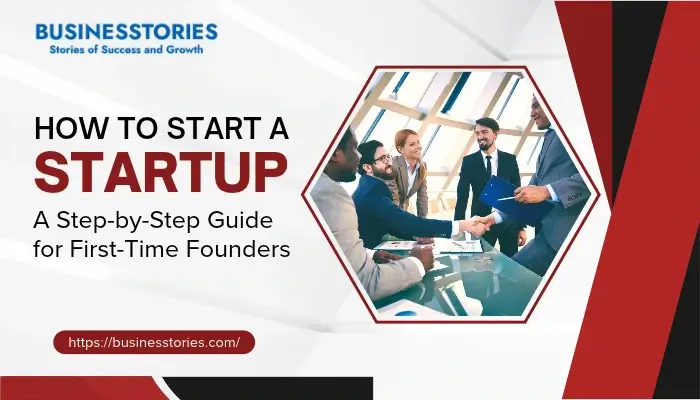 How to Start a Startup with a step-by-step guide for first-time founders