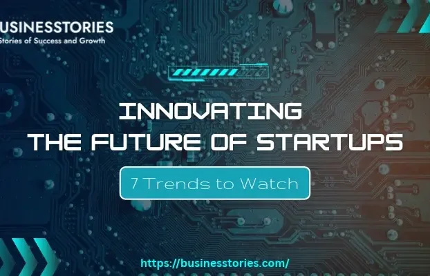 Innovating the Future of Startups through emerging technology and business trends