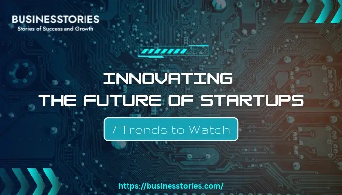 Innovating the Future of Startups through emerging technology and business trends