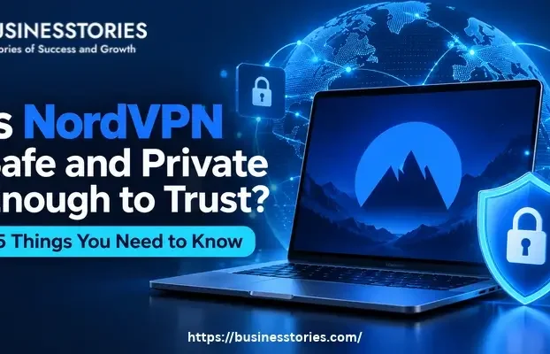 Is NordVPN Safe and Private Enough to Trust? 5 Things You Need to Know