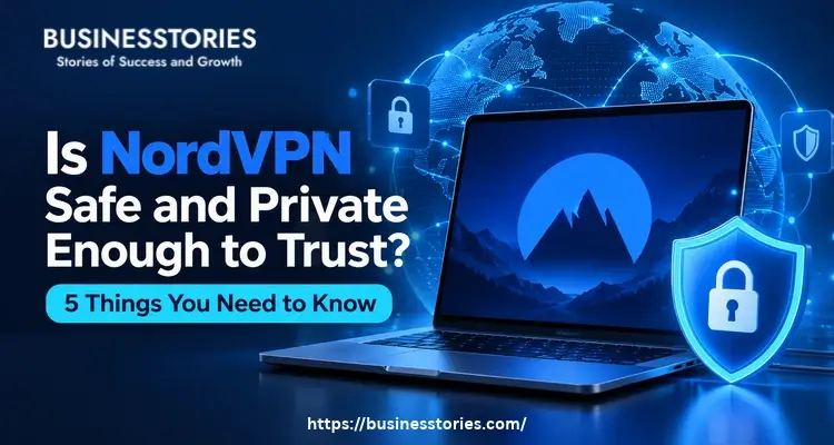 Is NordVPN Safe and Private Enough to Trust? 5 Things You Need to Know