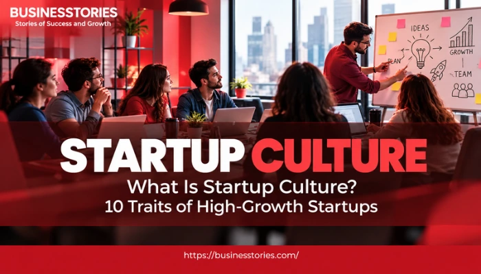 What Is Startup Culture-10 Traits of High-Growth Startups